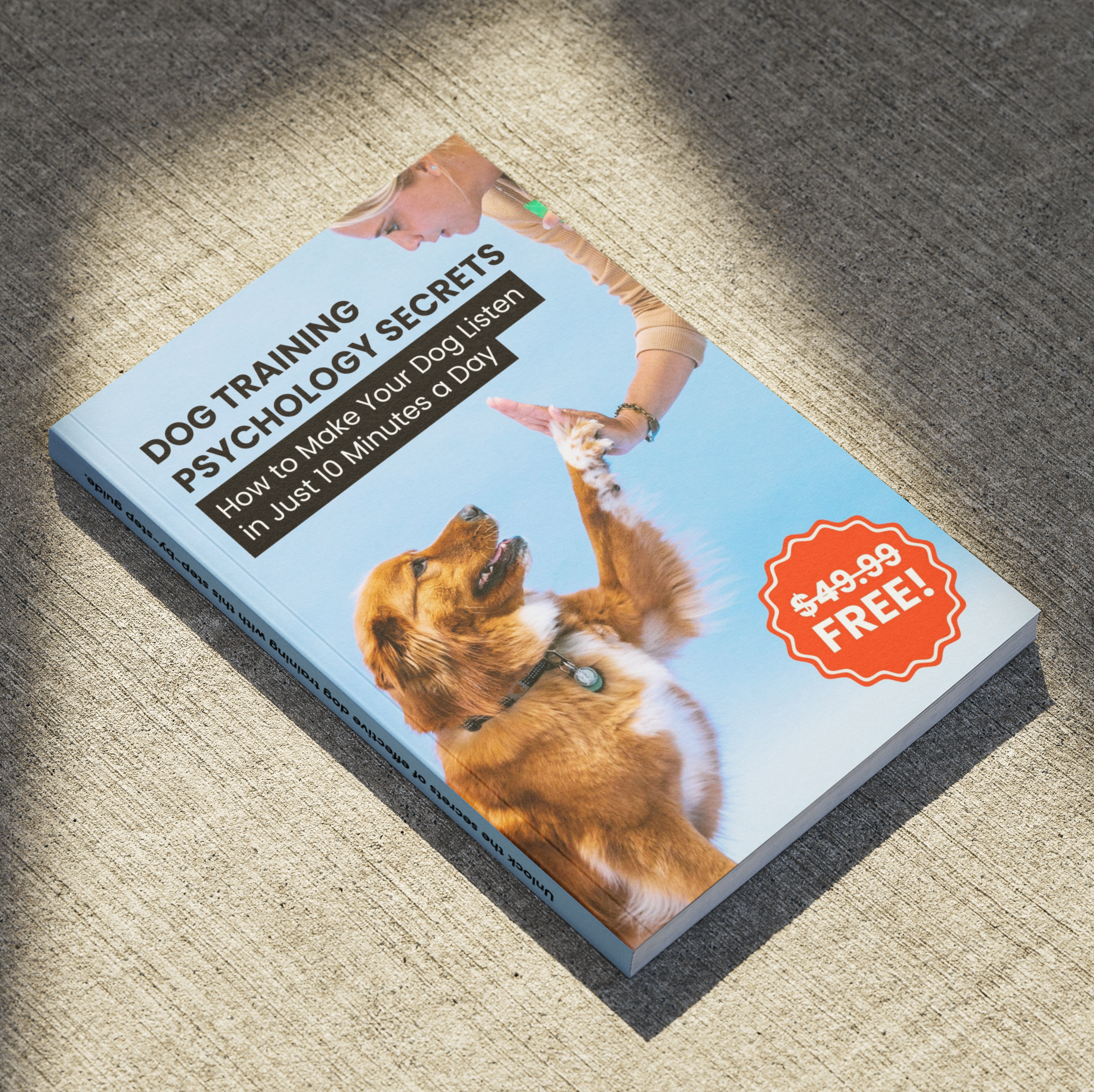 FREE Dog Training Psychology Secrets: How to Make Your Dog Listen in Just 10 Minutes a Day